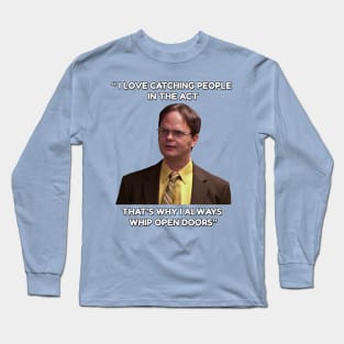 Dwight Schrute - "Whip open doors!" Long Sleeve T-Shirt